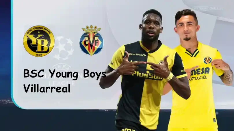 ONE88 BSC Young Boys vs Villarreal – Nhận định kèo bóng đá 02h00 21/10/2021 – UEFA Champions League