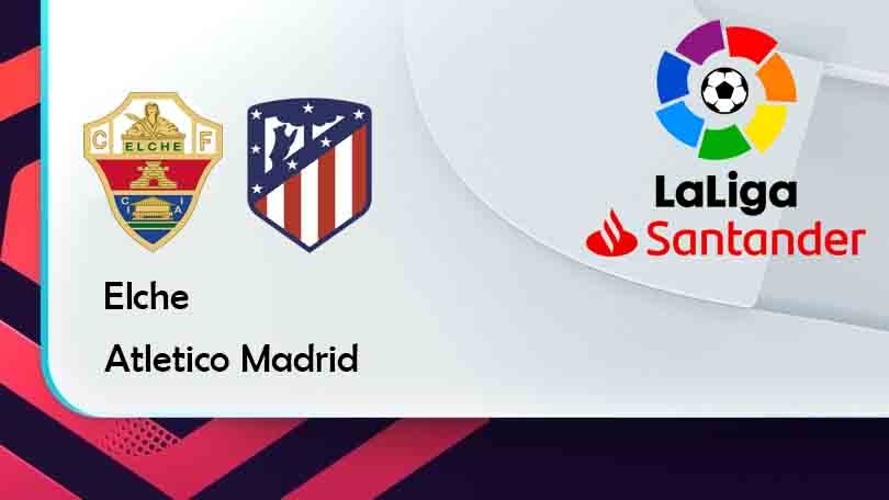 ONE88 Elche vs Atletico Madrid – Tip bóng đá miễn phí hôm nay 02h30 – 12/05/2022 – VĐQG Tây Ban Nha