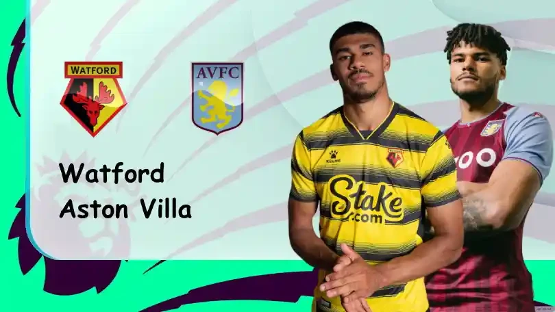 ONE88 Watford vs Aston Villa – Nhận định kèo bóng đá 21h00 14/08/2021 – Ngoại hạng Anh